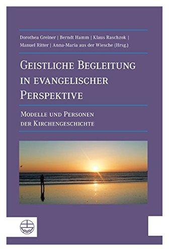 Geistliche Begleitung in evangelischer Perspektive: Modelle und Personen der Kirchengeschichte