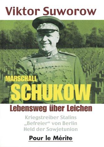 Marschall Schukow: Lebensweg über Leichen: Lebensweg über Leichen. Kriegstreiber Stalins ,,Befreier'' von Berlin Held der Sowjetunion