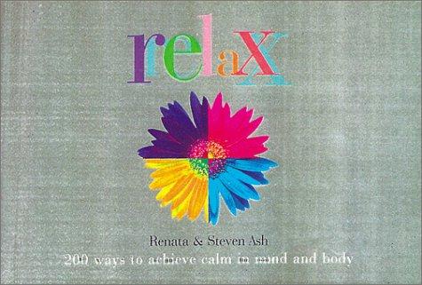 Relax: 200 Ways to Achieve Calm in Mind and Body