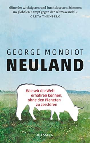 Neuland: Wie wir die Welt ernähren können, ohne den Planeten zu zerstören