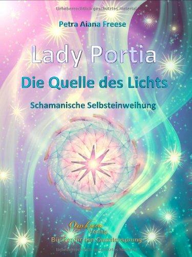 Lady Portia - Die Quelle des Lichts - Schamanische Selbsteinweihung