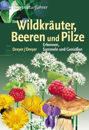 Wildkräuter, Beeren und Pilze. Erkennen, Sammeln und Genießen