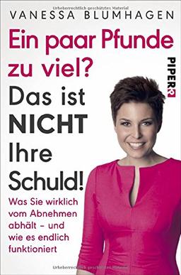 Ein paar Pfunde zu viel? Das ist nicht Ihre Schuld!: Was Sie wirklich vom Abnehmen abhält – und wie es endlich funktioniert