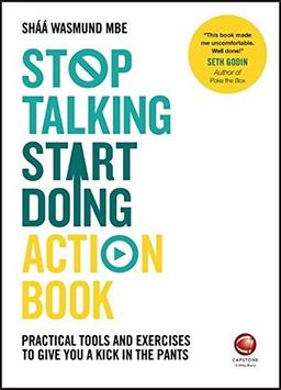 Stop Talking, Start Doing Action Book: Practical tools and exercises to give you a kick in the pants