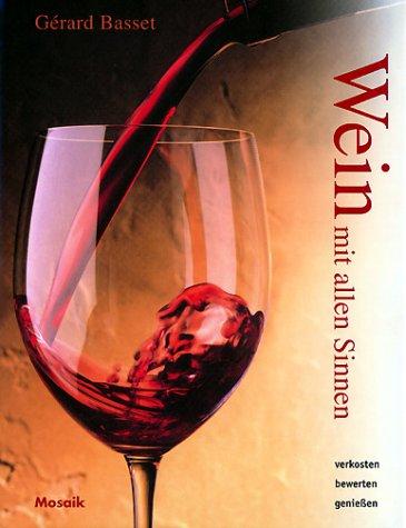 Wein mit allen Sinnen. Verkosten, bewerten, genießen