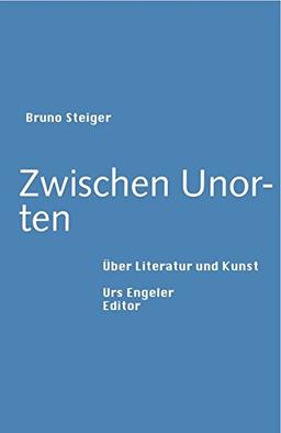 Zwischen Unorten: Ueber Literatur und Kunst