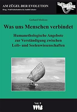 Was uns Menchen verbindet: Humanethologische Angebote zur Verständigung zwischen Leib- und Seelenwissenschaften (Am Zügel der Evolution)