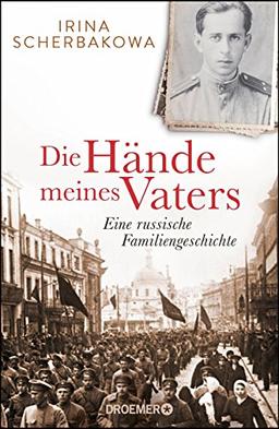 Die Hände meines Vaters: Eine russische Familiengeschichte