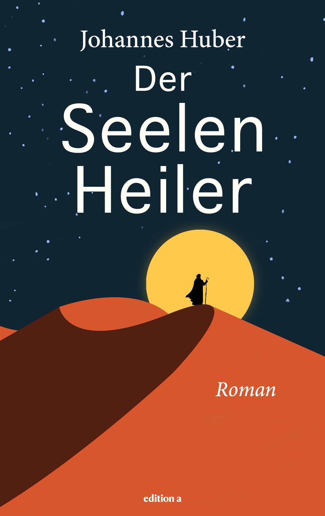 Der Seelenheiler: Der erste Roman des Bestseller-Autors Johannes Huber, inspiriert von den verborgenen Jugendjahren von Jesus Christus