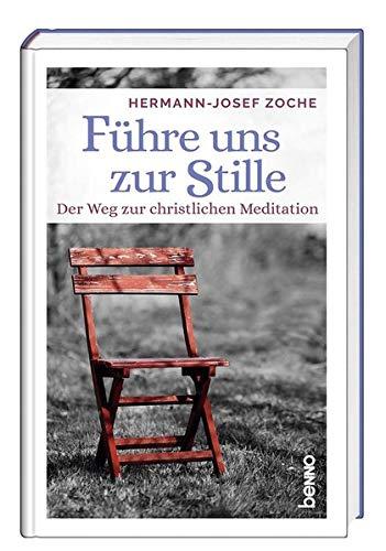 Führe uns zur Stille: Der Weg zur christlichen Meditation