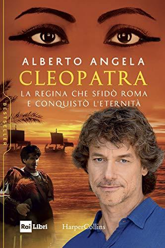 Alberto Angela - Cleopatra. La Regina Che Sfido Roma E Conquisto L'eternita (1 BOOKS)