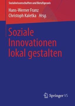 Soziale Innovationen lokal gestalten (Sozialwissenschaften und Berufspraxis)