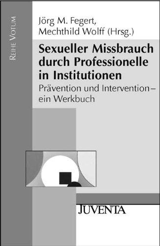 Sexueller Missbrauch durch Professionelle in Institutionen: Prävention und Intervention. Ein Werkbuch (Reihe Votum)