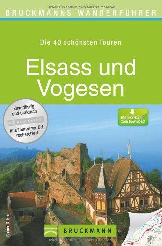 Wanderführer Elsass und Vogesen: Die 40 schönsten Touren zum Wandern am Rhein, rund um Straßburg, Colmar, Riquewihr, Thann und la Petite Pierre, mit ... zum Download (Bruckmanns Wanderführer)