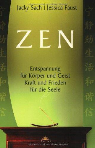 Zen: Entspannung für Körper und Geist. Kraft und Frieden für die Seele