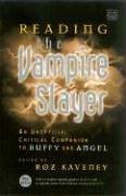 Reading the Vampire Slayer: The New, Updated, Unofficial Guide to Buffy and Angel (Reading Contemporary Television)