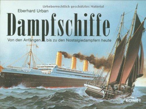 Dampfschiffe: Von den Anfängen bis zu den Nostalgiedampern heute