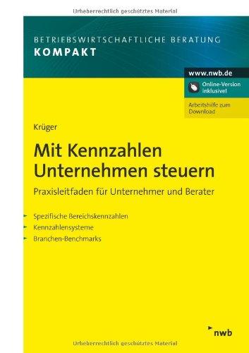 Mit Kennzahlen Unternehmen steuern
Praxisleitfaden für Unternehmer und Berater.
Spezifische Bereichskennzahlen. Kennzahlensysteme. Branchen-Benchmarks