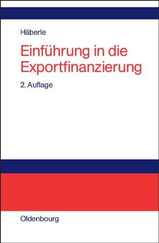 Einführung in die Exportfinanzierung: Grundlagen der internationalen Zahlungs-, Finanzierungs- und Sicherungsinstrumente