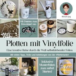 Plotten mit Vinylfolie: Eine kreative Reise durch die Welt selbstklebender Folien. Mit vielen Tipps, Tricks und Anleitungen von der "Plottertante" (mitp Kreativ)