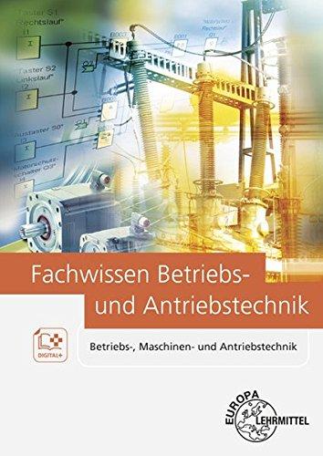 Fachwissen Betriebs- und Antriebstechnik: Betriebs-, Maschinen- und Antriebstechnik