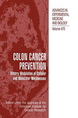 Colon Cancer Prevention: Dietary Modulation of Cellular and Molecular Mechanisms (Advances in Experimental Medicine and Biology, 470, Band 470)