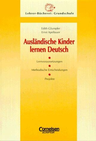 Lehrerbücherei Grundschule: Ausländische Kinder lernen Deutsch: Lernvoraussetzungen, methodische Entscheidungen, Projekte