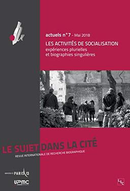 Le Sujet dans la cité : actuels, n° 7. Les activités de socialisation : expériences plurielles et biographies singulières