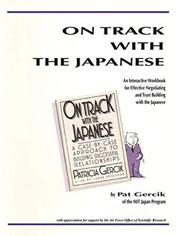 On Track With The Japanese: An Interactive Workbook For Effective Negotiating And Trust Building With The Japanese