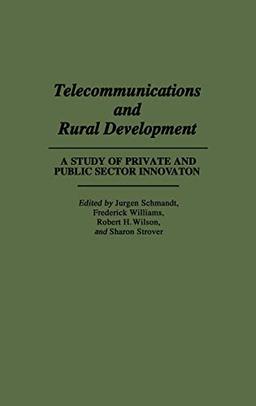 Telecommunications and Rural Development: A Study of Private and Public Sector Innovation (Religion; 31)