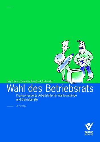 Wahl des Betriebsrats: Praxisorientierte Arbeitshilfe für Wahlvorstände und Betriebsräte