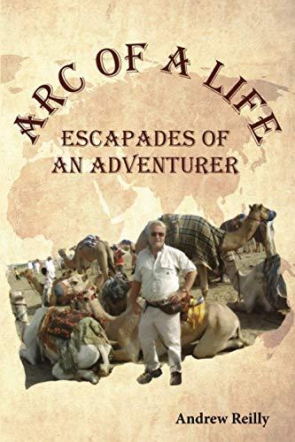 Arc of a Life: Escapades of an Adventurer