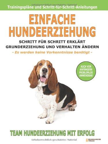 Einfache Hundeerziehung: Schritt für Schritt erklärt - Grunderziehung und Verhalten ändern