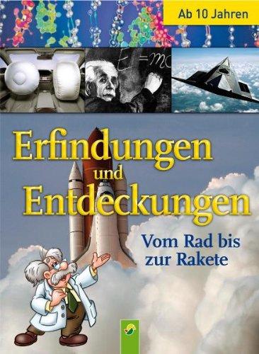 Erfindungen und Entdeckungen. Vom Rad bis zur Rakete.