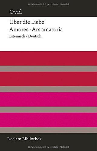 Über die Liebe. Amores - Ars amatoria: Lateinisch/Deutsch (Reclam Bibliothek)