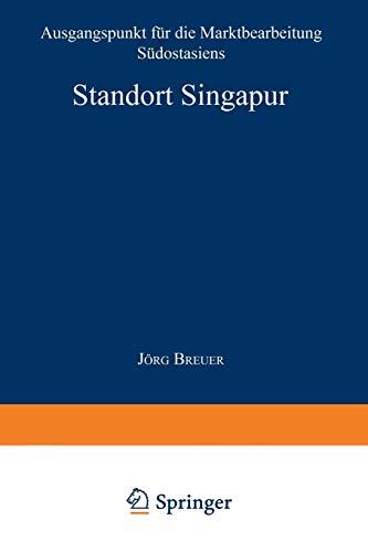 Standort Singapur: Ausgangspunkt für die Marktbearbeitung Südostasiens (Gabler Edition Wissenschaft)