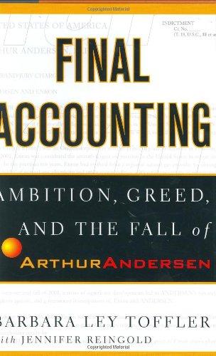 Final Accounting: Ambition, Greed and the Fall of Arthur Andersen: Pride, Ambition, Greed and the Fall of Arthur Andersen