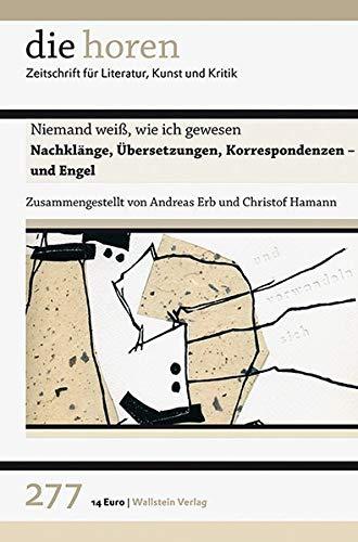 Niemand weiß, wie ich gewesen: Nachklänge, Übersetzungen, Korrespondenzen - und Engel (die horen / Zeitschrift für Literatur, Kunst und Kritik)