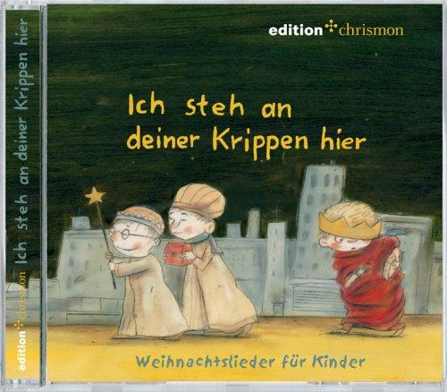 Ich steh an deiner Krippen hier. Weihnachtslieder für kleine Engel