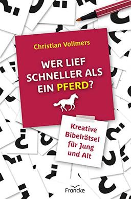 Wer lief schneller als ein Pferd?: Kreative Rätsel zur Bibel