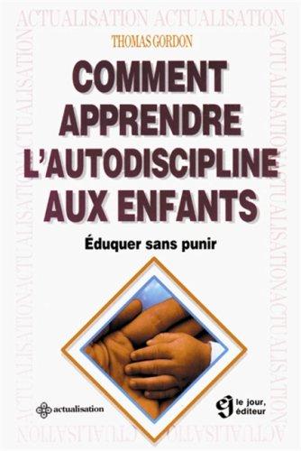 COMMENT APPRENDRE L'AUTODISCIPLINE AUX ENFANTS. Eduquer sans punir