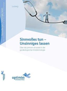 Sinnvolles tun - Unsinniges lassen: Über das primum nil nocere in der gynäkologischen Endokrinologie