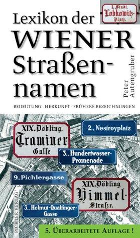 Lexikon der Wiener Strassennamen: Bedeutung - Herkunft - Frühere Bezeichnungen