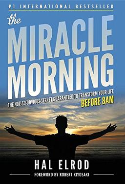 The Miracle Morning: The Not-So-Obvious Secret Guaranteed to Transform Your Life (Before 8AM)