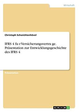 IFRS 4 für Versicherungsverträge. Präsentation zur Entwicklungsgeschichte des IFRS 4