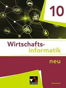 Wirtschaftsinformatik - neu / Wirtschaftsinformatik 10 - neu: Für das Gymnasium (Wirtschaftsinformatik - neu: Für das Gymnasium)