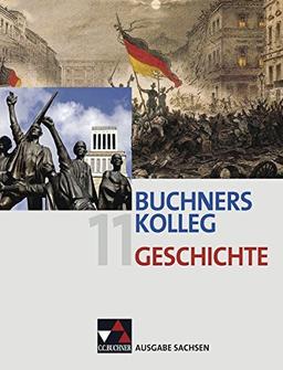 Buchners Kolleg Geschichte - Ausgabe Sachsen / Buchners Kolleg Geschichte Sachsen 11: Unterrichtswerk für die gymnasiale Oberstufe / Unterrichtswerk für die gymnasiale Oberstufe