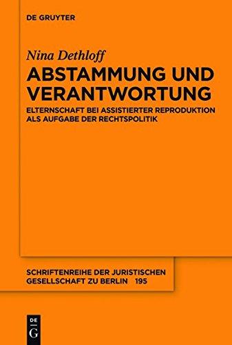 Abstammung und Verantwortung: Elternschaft bei assistierter Reproduktion als Aufgabe der Rechtspolitik (Schriftenreihe der Juristischen Gesellschaft zu Berlin, Band 195)