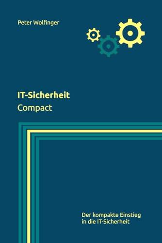 IT-Sicherheit: Compact (Grundlagen der Informatik in Ausbildung, Studium und Beruf)