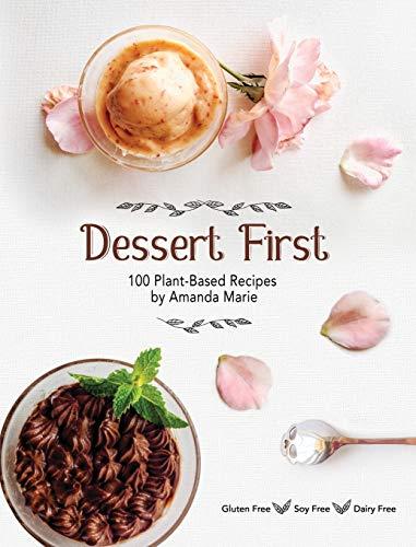 Dessert First: 100 Plant-Based Recipes